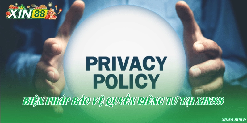 Biện pháp bảo vệ quyền riêng tư tại Xin88