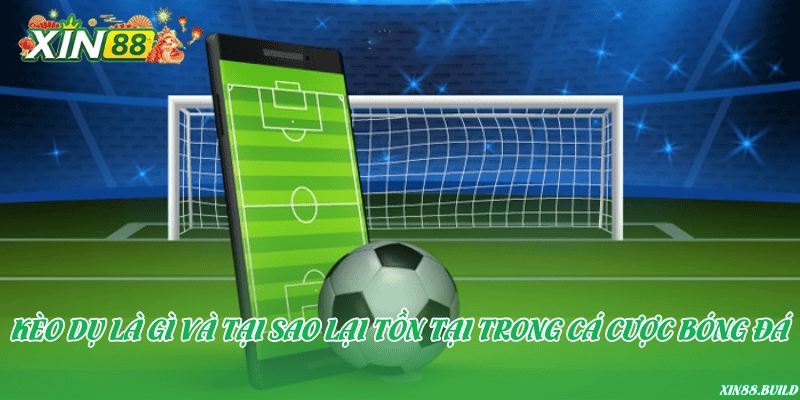 Kèo dụ là gì và tại sao lại tồn tại trong cá cược bóng đá