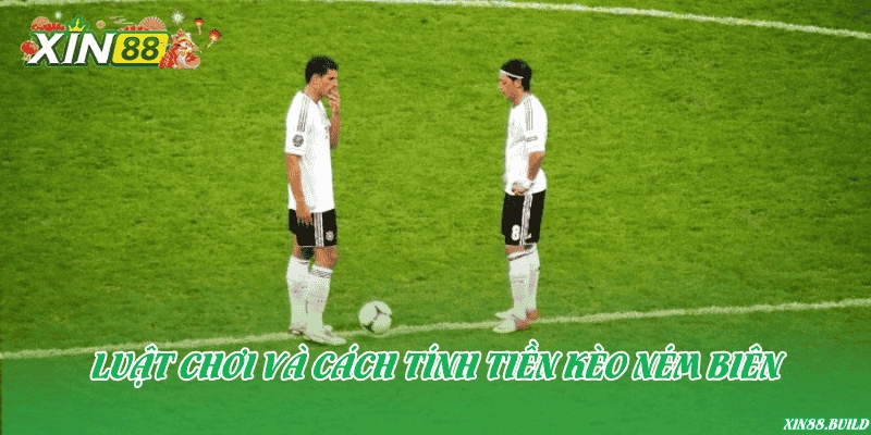 Luật chơi và cách tính tiền kèo ném biên