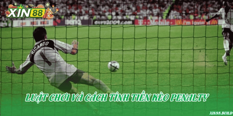 Luật chơi và cách tính tiền kèo penalty