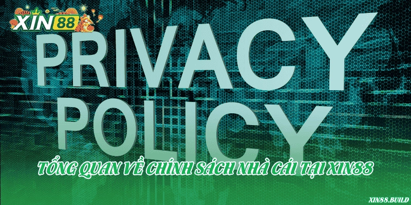 Tổng quan về chính sách nhà cái tại Xin88