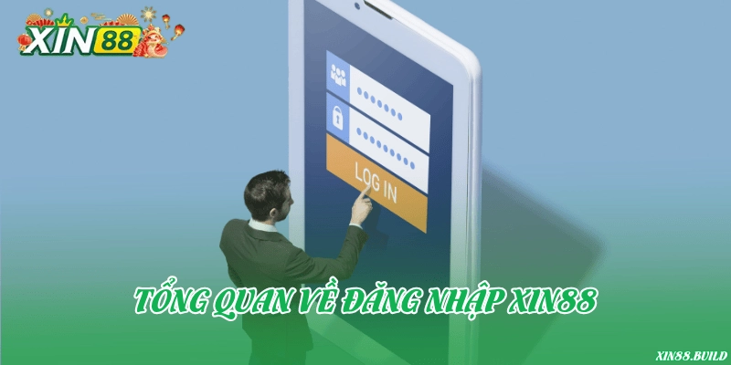 Tổng quan về đăng nhập Xin88